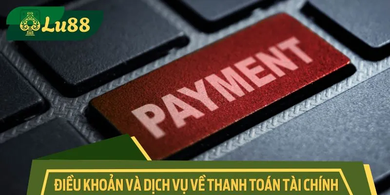 Điều khoản và dịch vụ về thanh toán tài chính tại cổng cược