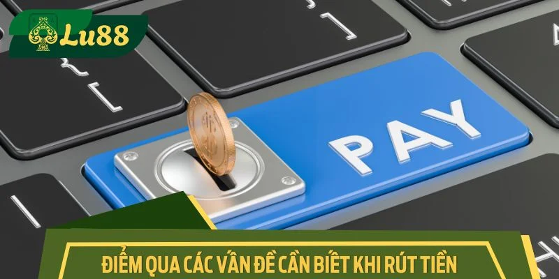 Điểm qua các vấn đề cần biết khi rút tiền