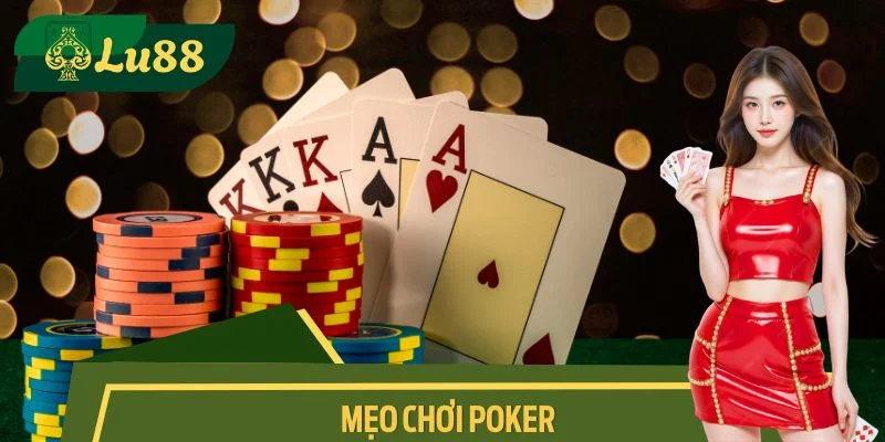 Mẹo Chơi Poker Chinh Phục Bàn Cờ Đỉnh Cao Cùng Lu88
